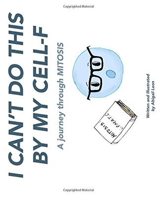 Download I Can't Do This By My Cell-F: A journey through MITOSIS - Abigail Eileen Leon | ePub