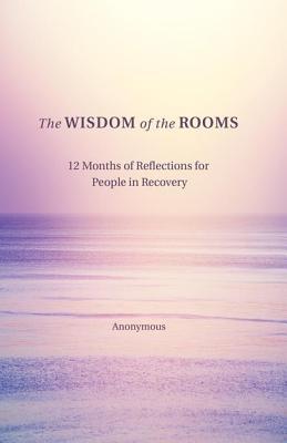Download The Wisdom of the Rooms: 12 Months of Reflections for People in Recovery - Anonymous Unnamed file in ePub