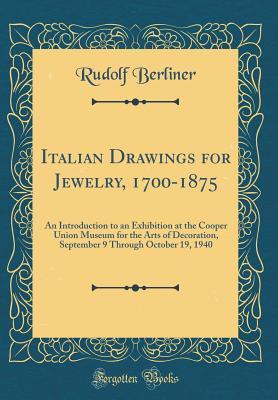Read online Italian Drawings for Jewelry, 1700-1875: An Introduction to an Exhibition at the Cooper Union Museum for the Arts of Decoration, September 9 Through October 19, 1940 (Classic Reprint) - Rudolf Berliner | PDF