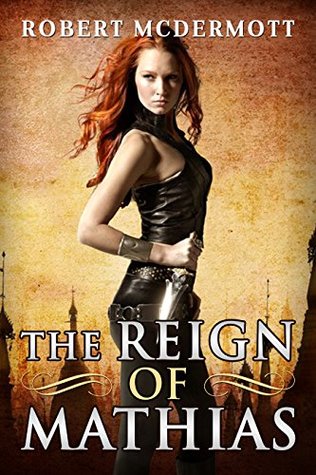 Read online The Reign of Mathias (The Chronicles of Mathias Book 2) - Robert McDermott file in PDF