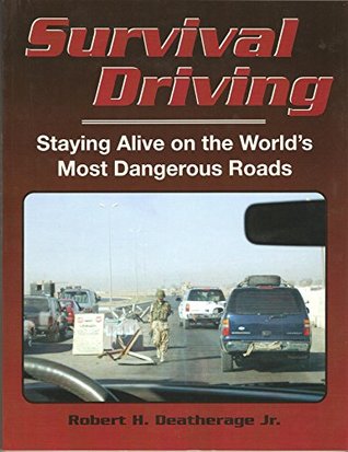 Download Survival Driving: Staying Alive on the World's Most Dangerous Roads - Robert H. Deatherage Jr. | PDF