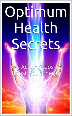 Read online Optimum Health Secrets: Key Action Steps To Boost Your Energy - Tony John Wilden file in ePub