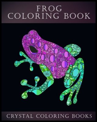 Download Frog Coloring Book: A Stress Relief Adult Coloring Book Containing 30 Frog Pattern Coloring Pages (Animal) (Volume 20) - Crystal Coloring Books file in ePub