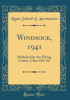 Read online Windsock, 1941: Published by the Flying Cadets, Class 41h-41i (Classic Reprint) - Ryan School of Aeronautics file in ePub