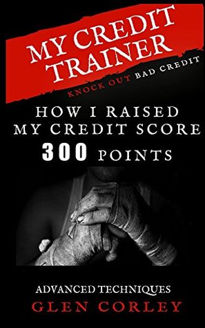 Read online My Credit Trainer: How I Raised My Credit Score 300 Points - Glen Corley file in ePub
