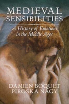 Read online Medieval Sensibilities: A History of Emotions in the Middle Ages - Damien Boquet | ePub