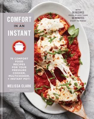 Download Comfort in an Instant: 75 Comfort Food Recipes for Your Pressure Cooker, Multicooker, and Instant Pot(r) a Cookbook - Melissa Clark | ePub