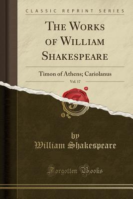 Read online Timon of Athens; Cariolanus (The Works of William Shakespeare, Vol. 17) - William Shakespeare | ePub