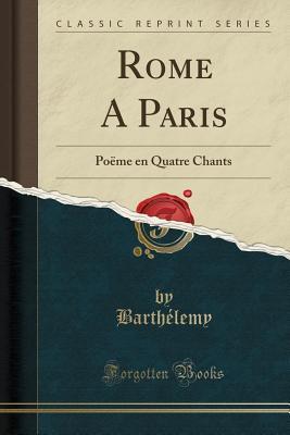 Download Rome a Paris: Po�me En Quatre Chants (Classic Reprint) - Auguste Marseille Barthélemy | ePub