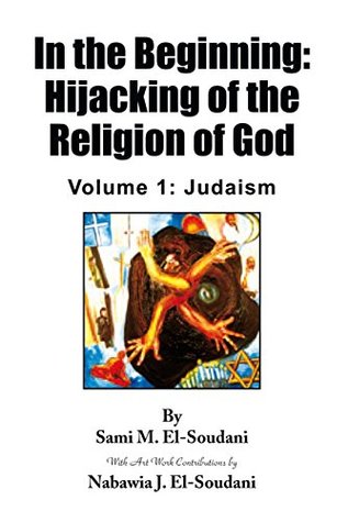 Read online In the Beginning: Hijacking of the Religion of God: Volume 1: Judaism - Sami M. El-Soudani | ePub