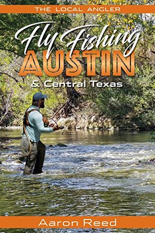Download The Local Angler Fly Fishing Austin & Central Texas - Aaron Reed file in ePub