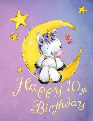 Download Happy 10th Birthday: School Notebook, Personal Journal or Dairy, 105 Lined Pages to Write In, Cute Unicorn Sitting on Moon, Birthday Gifts for 10 Year Old Girls, Children, Kids, Daughter, Granddaughter, Book Size 8 1/2 X 11 -  | PDF