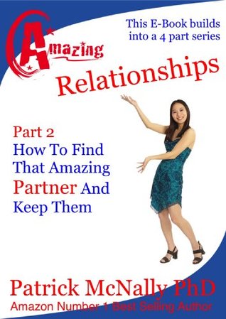 Download Part 2 - How To Find That Amazing Partner And Keep Them (My Amazing Relationships Book 1) - Patrick McNally PhD | ePub
