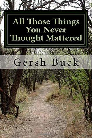 Read online All Those Things You Never Thought Mattered: A Compendium of Short Stories by Gersh Buck - Anthony Buck file in ePub