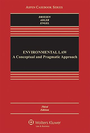 Read online Environmental Law: A Conceptual and Pragmatic Approach (Aspen Casebook Series) - David M. Driesen | ePub