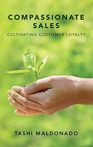 Read online Compassionate Sales: Cultivating Customer Loyalty - Tashi Maldonado file in ePub