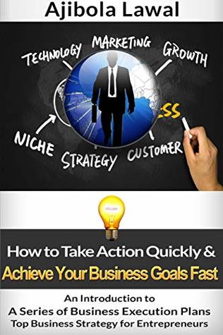 Read How to Take Action Quickly & Achieve Your Business Goals Fast (An Introduction to A Series of Business Execution Plans Top Business Strategy for Entrepreneurs Book 9) - AJIBOLA LAWAL file in ePub
