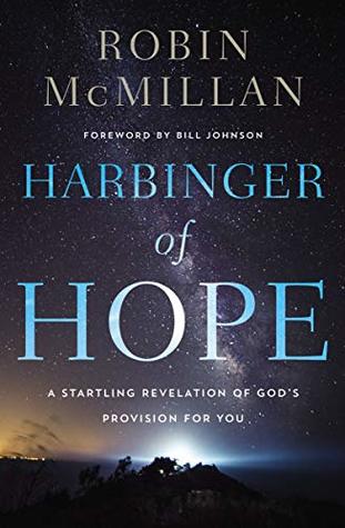 Download Harbinger of Hope: A Startling Revelation of God’s Provision for You - Robin McMillan | PDF