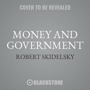Read online Money and Government: The Past and Future of Economics - Robert Skidelsky | PDF