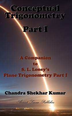Download Conceptual Trigonometry Part I: A Companion to S. L. Loney's Plane Trigonometry Part I - Chandra Shekhar Kumar file in ePub