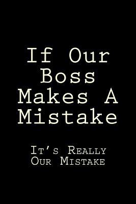 Read If Our Boss Makes a Mistake It's Really Our Mistake: Blank Lined Journal - Gift for Coworkers -  file in ePub