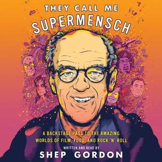 Download They Call Me Supermensch: A Backstage Pass to the Amazing Worlds of Film, Food, and Rock'n'roll - Shep Gordon file in ePub