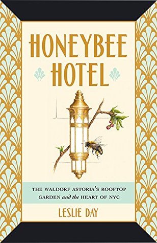 Download Honeybee Hotel: The Waldorf Astoria's Rooftop Garden and the Heart of NYC - Leslie Day file in PDF