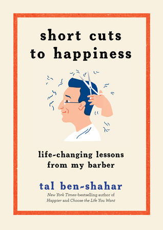 Read online Short Cuts to Happiness: Life-Changing Lessons from My Barber - Tal Ben-Shahar | ePub