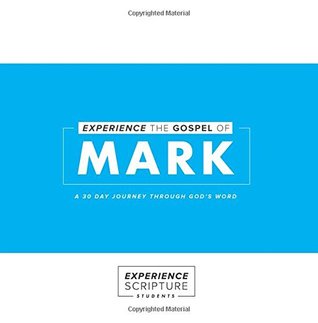 Read Experience the Gospel of Mark: A 30 Day Experience Through God's Word (Experience Scripture: Students) - Experience Scripture file in ePub