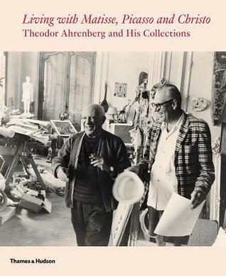 Download Living with Matisse, Picasso, and Christo: Teto Ahrenberg and His Collections - Monte Packham file in ePub