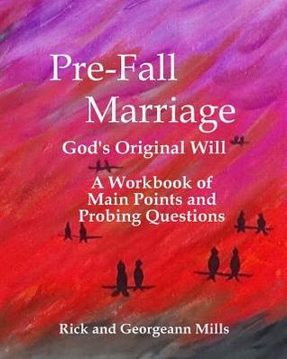 Download Pre-Fall Marriage God's Original Will - A Workbook of Main Points and Probing Questions - Rick Mills | ePub