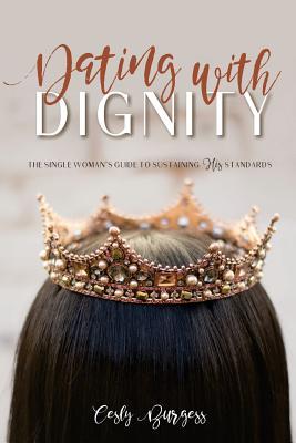Download Dating with Dignity: The Single Woman's Guide to Sustaining His Standards - Cesly Burgess file in ePub