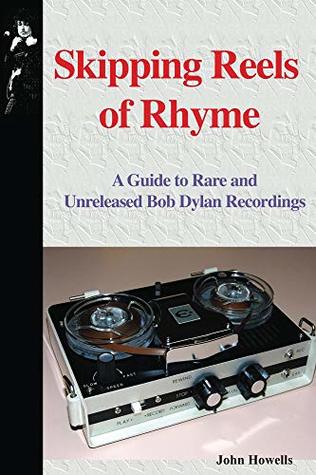 Download Skipping Reels of Rhyme: A Guide to Rare and Unreleased Bob Dylan Recordings - John Howells | PDF