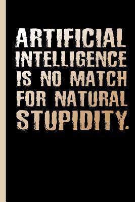 Read Artificial Intelligence Is No Match for Natural Stupidity: Notebook, Journal or Diary - Write Down Notes, Concepts and Schemes or Gift It A to an It Scientist & Programmer, Graph Paper (120 Pages, 6x9) - Lovely Writings | ePub