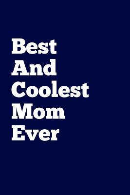 Read online Best and Coolest Mom Ever: Writing Journal Lined, Diary, Notebook for Men & Women -  file in PDF