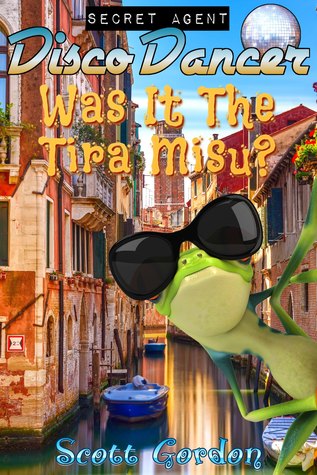 Read Secret Agent Disco Dancer: Was It The Tira Misu? - Scott Gordon | ePub