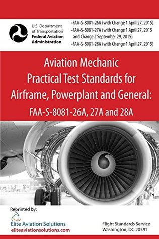 Read online Aviation Mechanic Practical Test Standards for Airframe, Powerplant and General: FAA-S-8081-26A, 27A and 28A - Federal Aviation Administration | PDF