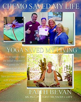 Read online Chemo Saved My Life - Yoga Saves My LIVING: Healing the Mind & Body Through Injury and/or Chronic Disease - Faith Bevan file in ePub