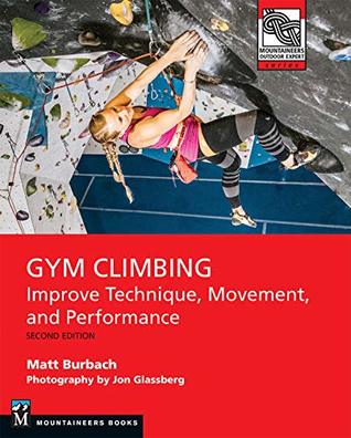 Read Gym Climbing 2E - ebook: Improve Technique, Movement, and Performance, 2nd Edition - Matt Burbach | PDF