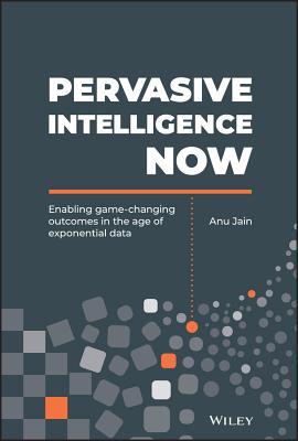 Read Pervasive Intelligence Now: Enabling Game-Changing Outcomes in the Age of Exponential Data - Anu Jain file in ePub