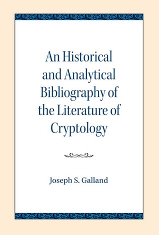 Read An Historical and Analytical Bibliography of the Literature of Cryptology - Joseph S. Galland file in PDF