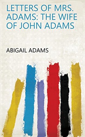 Download Letters of Mrs. Adams: the wife of John Adams - Abigail Adams | PDF