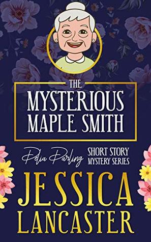 Read The Mysterious Maple Smith (Delia Darling Mystery Book 1) - Jessica Lancaster file in PDF