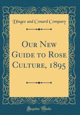 Read Our New Guide to Rose Culture, 1895 (Classic Reprint) - Dingee and Conard Company file in PDF