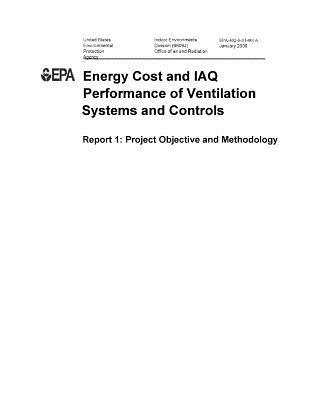 Read online Energy Cost and Iaq Performance of Ventilation Systems and Controls. Report 1: Project Objective and Methodology - United States Environmenta Agency (Epa) file in ePub