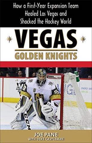 Read online Vegas Golden Knights: How a First-Year Expansion Team Healed Las Vegas and Shocked the Hockey World - Joe Pane | ePub