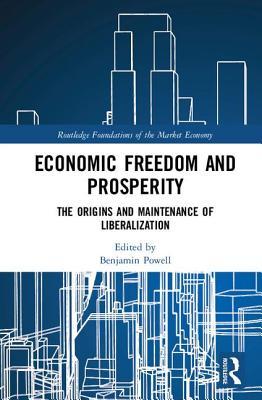 Read online Economic Freedom and Prosperity: The Origins and Maintenance of Liberalization - Benjamin Powell | ePub
