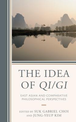 Read online The Idea of Qi/GI: East Asian and Comparative Philosophical Perspectives - Suk G Choi | PDF