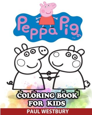 Download Peppa Pig Coloring Book for Kids: Coloring All Your Favorite Peppa Pig Characters - Paul Westbury file in ePub