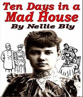Read online Ten Days in a Madhouse - (ANNOTATED) [Unabridged Content] [Critical] [Classics Literary] - Nellie Bly file in ePub